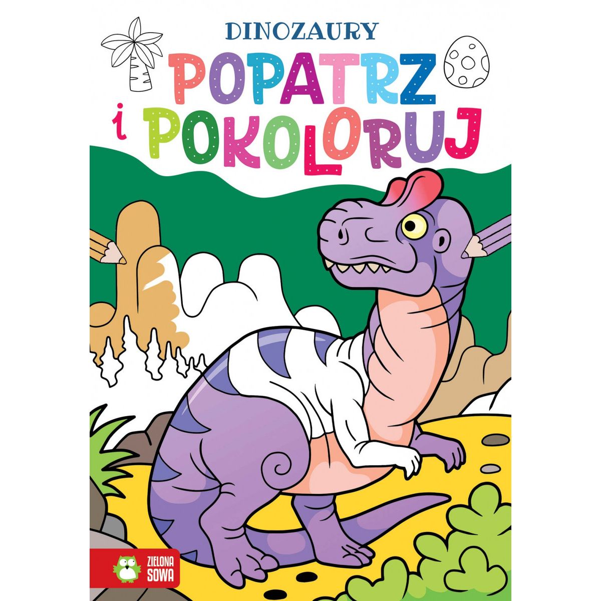 Książeczka edukacyjna Popatrz i pokoloruj. Dinozaury Zielona Sowa